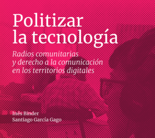 Imagen de Politizar la tecnología Radios comunitarias y derecho a la comunicación en los territorios digitales